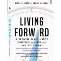 Living Forward : A Proven Plan to Stop Drifting and get the life You Want